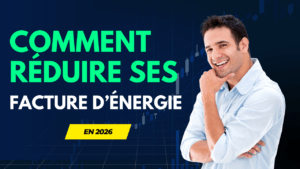 Comment réduire ses factures d'énergie en 2026
