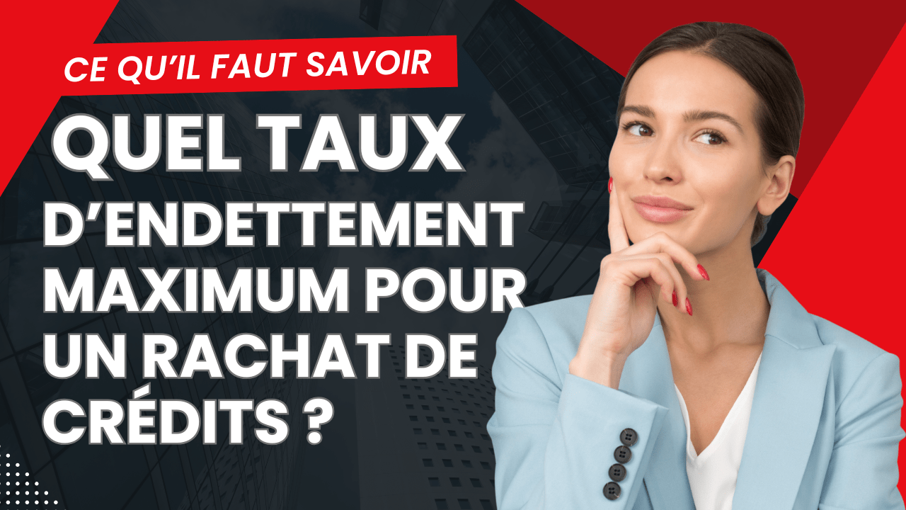 Quel taux d'endettement maximum pour un rachat de crédits