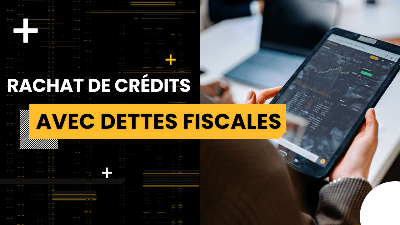 rachat de crédits avec dettes fiscales