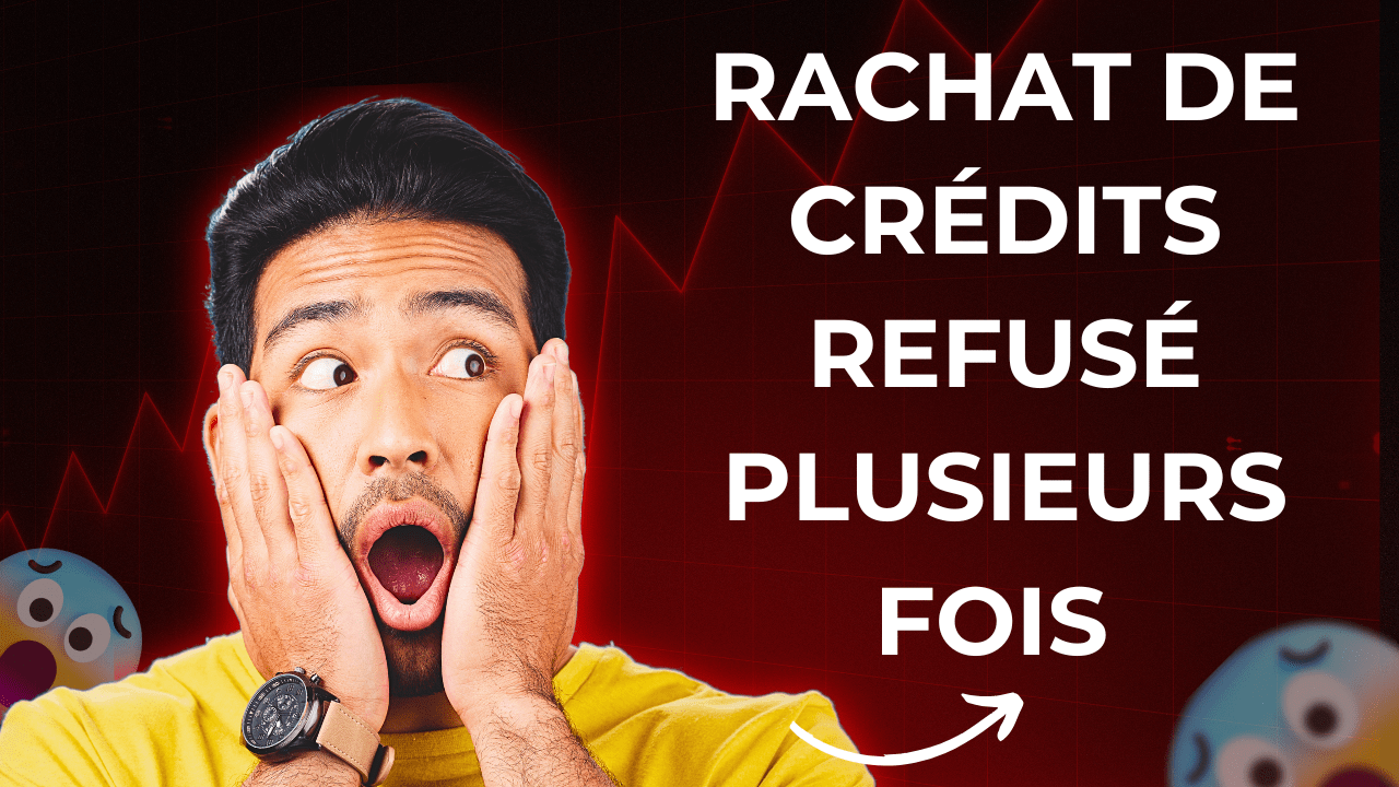 rachat de crédits refusé plusieurs fois