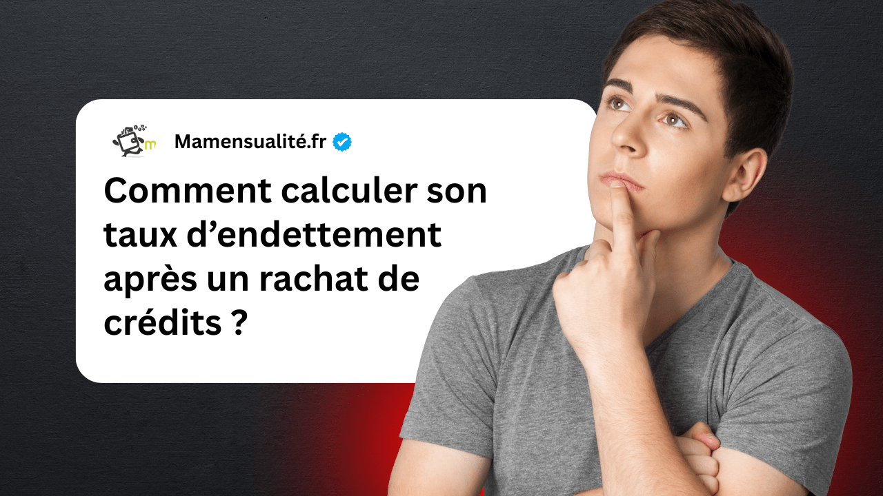Calculer son taux d'endettement après un rachat de crédits