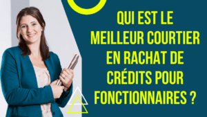 Meilleurs courtiers en rachat de crédits pour fonctionnaire