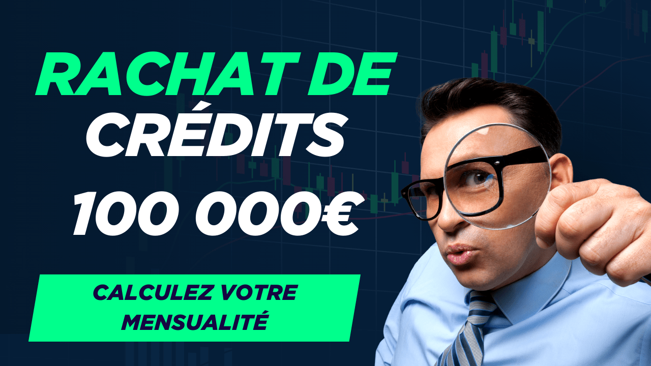 Rachat de crédits 100000€