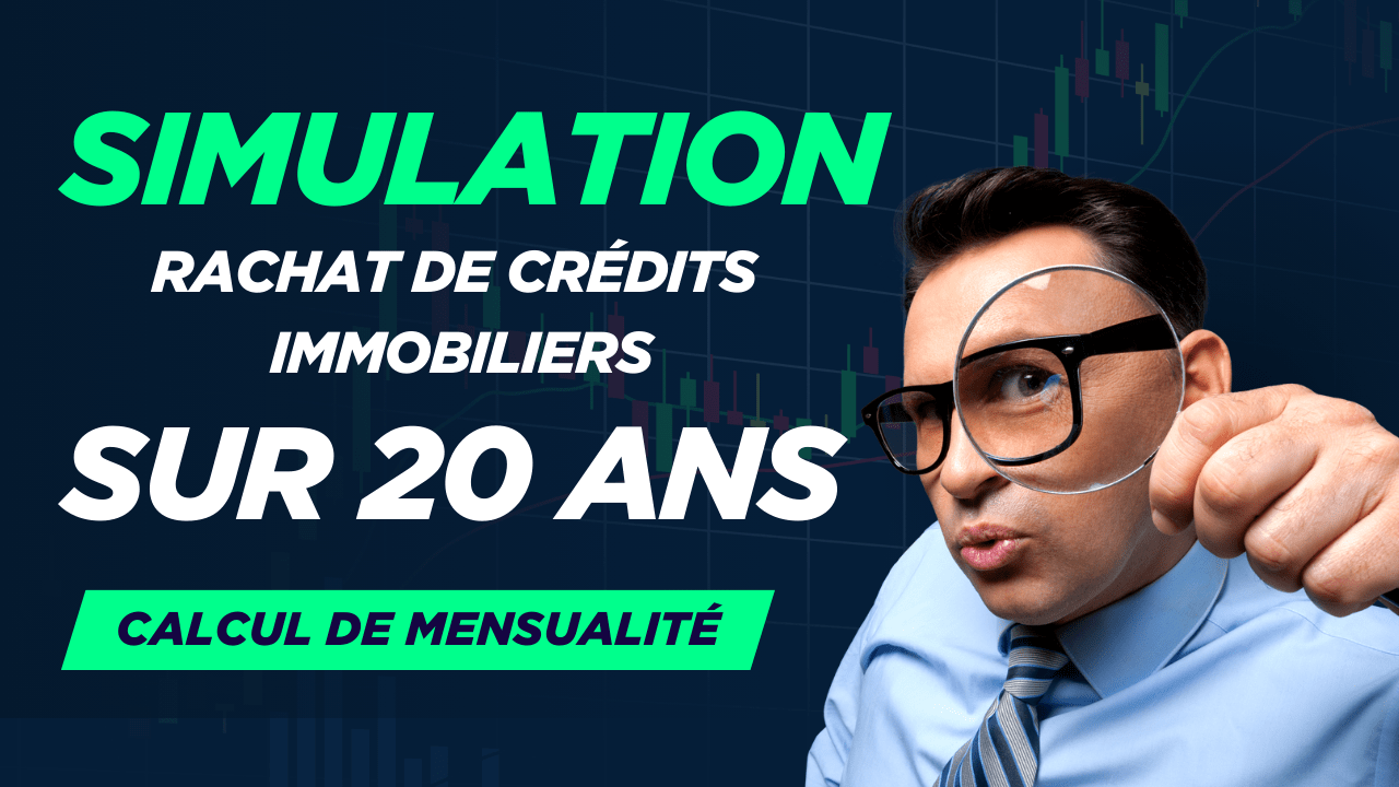 Simulation rachat de crédit immobilier sur 20 ans