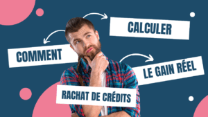 Comment calculer le gain réel d'un rachat de crédits