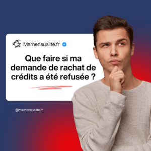que faire si ma demande de rachat de crédit a été refusée